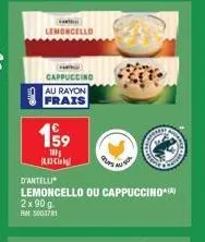 fami  lemoncello  cappuccino au rayon frais  199  10 1833  d'antelli  lemoncello ou cappuccino(a) 2 x 90 g. het 5003781  corner 