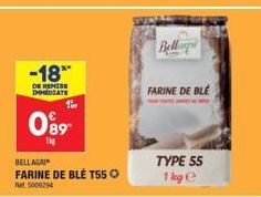 -18**  DE REMISE IMEDIATE  089  1kg  BELLAGRI  FARINE DE BLÉ T55Ⓒ  net 5000294  Bellagi  FARINE DE BLE  TYPE 55  1 kg e 