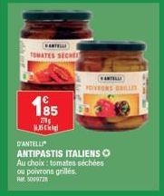 CARTELLI TOMATES SECHE  1⁹5  Mag  ANTELLI  POIVRONS GRILLES  D'ANTELLI  ANTIPASTIS ITALIENSO  Au choix: tomates séchées  ou poivrons grillés. 5009728 