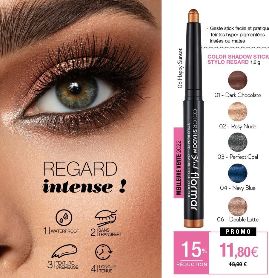 REGARD intense !  1 WATERPROOF  3 TEXTURE  CRÉMEUSE  2 TRANSFERT  @  LONGUE  05 Happy Sunset  MEILLEURE VENTE 2022  STYLO REGARD OMBRETTO STILO OCCHI  COLOR SHADOW Stick flormar  - Geste stick facile 