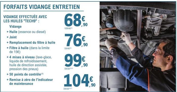 FORFAITS VIDANGE ENTRETIEN  VIDANGE EFFECTUÉE AVEC  LES HUILES "TECH9":  Vidange  + Huile (essence ou diesel)  + Joint  + Remplacement du filtre à huile  + Filtre à huile (dans la limite de 15€)  + 4 