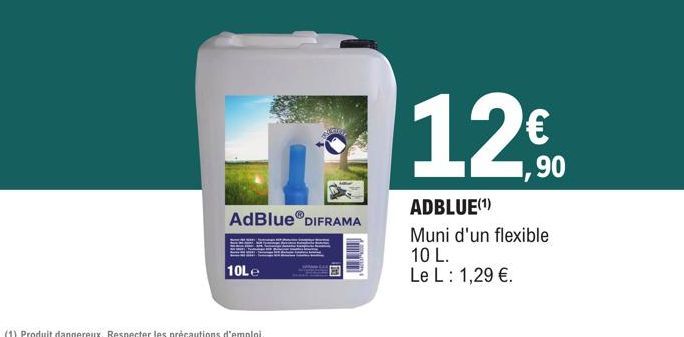 AdBlue® DIFRAMA  10Le  €  1,90  ADBLUE(¹)  Muni d'un flexible 10 L.  Le L: 1,29 €.  