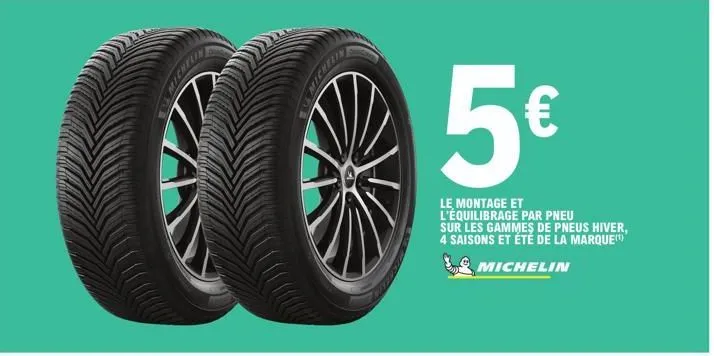 5€  le montage et  l'équilibrage par pneu sur les gammes de pneus hiver, 4 saisons et été de la marque  michelin 