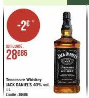 -2⁰⁰  SOIT L'UNITÉ:  28€86  Tennessee Whiskey JACK DANIEL'S 40% vol. IL L'unité:30€86  DANIEL'S  JACK  Fenness  WHISKEY 