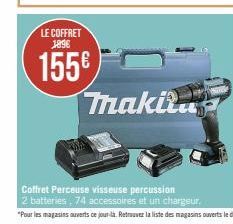 LE COFFRET 189€  155€  maki  Coffret Perceuse visseuse percussion  2 batteries, 74 accessoires et un chargeur. 