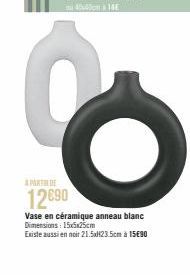 A PART DE  12890  Vase en céramique anneau blanc Dimensions: 15x5x25cm  Existe aussi en noir 21.5x23.5cm à 15€90 