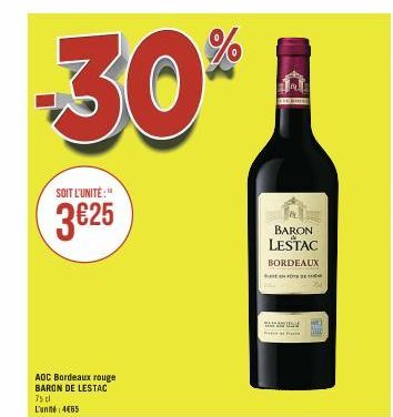 -30%  SOIT L'UNITÉ:"  3€25  AOC Bordeaux rouge BARON DE LESTAC 75 dl  L'un 4465  BARON LESTAC  BORDEAUX  T 