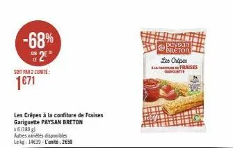 -68%  se 2e  soit par 2 l'unité:  1671  les crêpes à la confiture de fraises gariguette paysan breton  x6 (180 g)  autres variétés disponibles lekg: 14€39-l'unité: 2€59  ⓒ  paysan breton  les crépes  