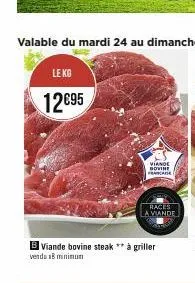 viande bovine fracade  b viande bovine steak ** à griller  vendu 18 minimum  races  la viande 