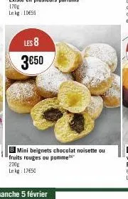 les 8  3€50  b mini beignets chocolat noisette ou fruits rouges ou pomme  200g  le kg 1750 