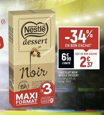 not 205  Noir  Nestle dessert  MAXI FORMAT ABCDE  SOM  CACAO  Incontrable dood nor Neste Devere  af exige portale  3  -34%  EN BON D'ACHAT  699  L'UNITÉ  SOIT EN BON D'ACHAT  CHOCOLAT NOIR NESTLÉ DESS