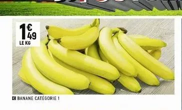 49 le kg  banane catégorie 1 