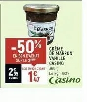 295  l'unite  -50%  en bon d'achat sur le 2  marron  creme de marron vanille casino  soit en onondhat 360 g  17 47 casino  le kg: 8€19 