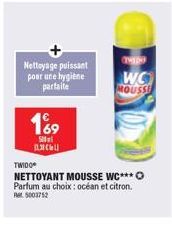 Nettoyage puissant pour une hygiène partaite  189  Sel  THEDH  WO  MOUSSE  TWIDO  NETTOYANT MOUSSE WC*** O  Parfum au choix: océan et citron. Rt5003752 