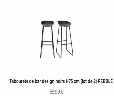 T  Tabourets de bar design noirs H75 cm (lot de 2) PEBBLE  169,99 €  