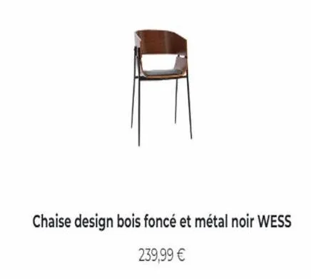 chaise design bois foncé et métal noir wess  239,99 €  