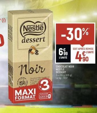 Poids net 205  20  Noir  Nestle dessert  MAXI FORMAT ABCDE  COM  MAG  contuable del nor Neile Dover tequilibré portale  3  -30%  699  L'UNITÉ  SOIT APRÈS REMISE  € L'UNITÉ +90  CHOCOLAT NOIR NESTLÉ DE