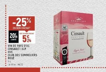 -25%  EN BON D'ACHAT  20%  L'UNITE  SOITIN BONACAT  524  VIN DE PAYS D'OC CINSAULT I.G.P.  HVE  CLUB DES SOMMELIERS ROSÉ  SL  Le litre: 4620  50  SOMMELIERS  Cinsault  PAYS DOC  liger f 