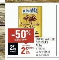 299  lunite  -50%  sur le 2  alsa  sucre vanillé de telag  500 far  24  sucre vanille des isles alsa  x7 (55 g  le kg: 56€42 ou x2 42€26 
