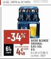6%9  l'unité  -34%  soit apres remise 8,6% vol lunite 8-6  449  bière blonde original  6 x 33 cl (1,98 l) le litre : 2€27 