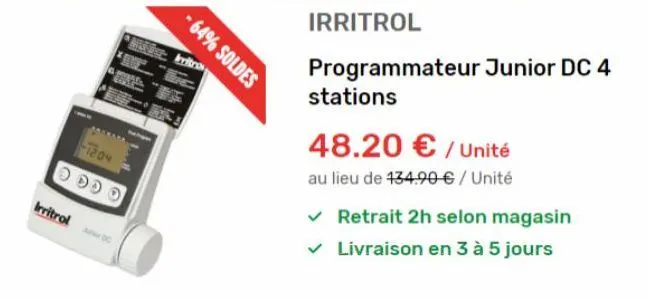-1204  0000  irritrol  bcis. a  -64% soldes  irritrol  programmateur junior dc 4 stations  48.20€/unité  au lieu de 434.90 € / unité  ✓ retrait 2h selon magasin livraison en 3 à 5 jours  v  