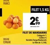 filet 1,5 kg  2€,  filet de mandarine categorie 1.  cambre 4. variétés tango nadorcott. le filet de 1,5 kg. 