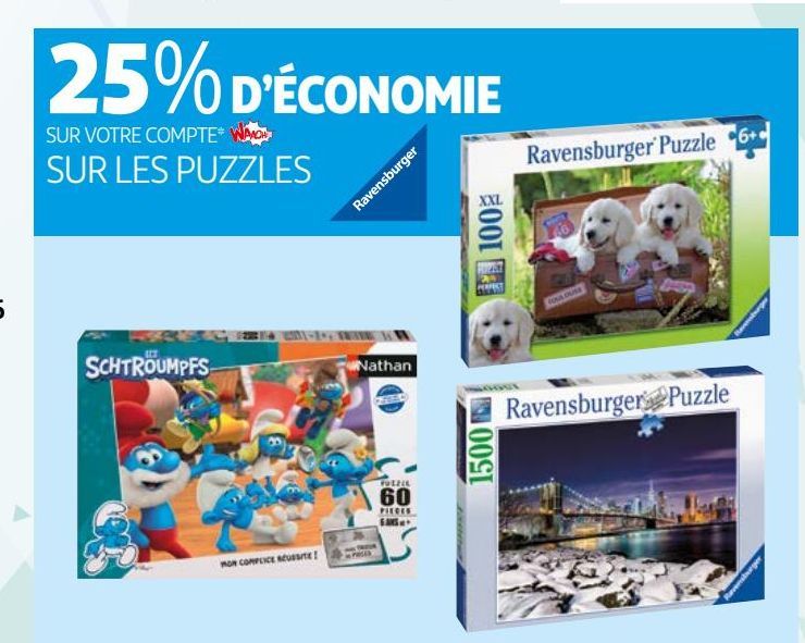 25% D’ÉCONOMIE SUR VOTRE COMPTE* WAAOH SUR LES PUZZLES