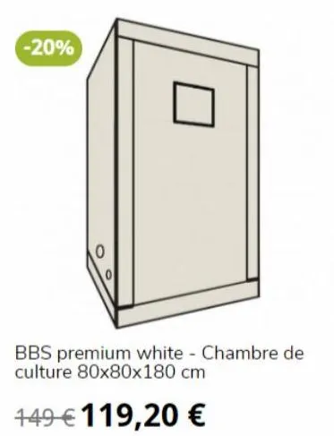 -20%  0  bbs premium white - chambre de culture 80x80x180 cm  149 € 119,20 €  