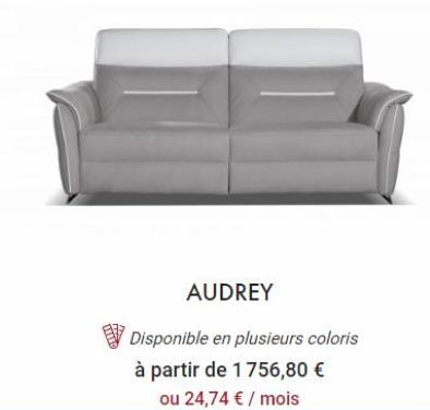 AUDREY  Disponible en plusieurs coloris  à partir de 1756,80 €  ou 24,74 € / mois 