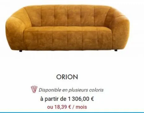 orion  disponible en plusieurs coloris  à partir de 1306,00 €  ou 18,39 € / mois 