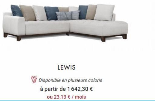 LEWIS  Disponible en plusieurs coloris  à partir de 1 642,30 € ou 23,13 € / mois 