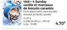 195304 Sunday vanille et morceaux de biscuits cacaotes CuTக வப்பு ac  4x5  La boa de 20 433 La kg: 18.00  4,70€ 