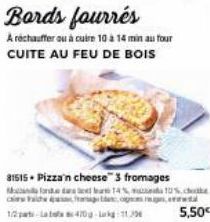 Bords fourrés  A réchauffer ou à cuire 10 a 14 min au four CUITE AU FEU DE BOIS  31515. Pizza'n cheese" 3 fromages  Monde 14% 10% ch  Certa  5,50€ 