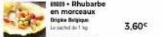 89005 - Rhubarbe  en morceaux Drige Belgique Le sac de 1  3,60€ 