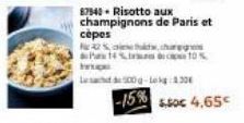 42%,  87940 Risotto aux champignons de Paris et cèpes  La sac de 500 g-Leig1.30€  14% 10%  -15% 5.50€ 4.65€ 