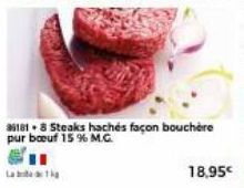 351818 Steaks hachés façon bouchère pur boeuf 15 % M.G.  18,95€ 
