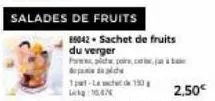 salades de fruits  d  1pat-lachet de 10g 104  88042 sachet de fruits du verger pwww.pt pois  2.50€ 