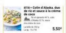87736. colin d'alaska, duo de riz et sauce à la crème de coco  faks 22% a  lag lag 15.716  44%.com  5,50€ 