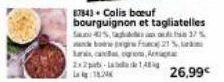 87843. Colis bœuf  bourguignon et tagliatelles  Sau 40%,  17%  de bog f Lans, ca 2x2b-lada de 1  2  ogros, A 
