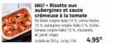88657 risotto aux aubergines et sauce crémeuse à la tomate n14% 13% atema ng  11%  4,95€ 