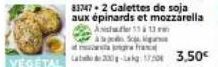83747-2 Galettes de soja aux épinards et mozzarella  Anisher 55 13 m  Sa  fra  VEGETAL 200-3.50€ 