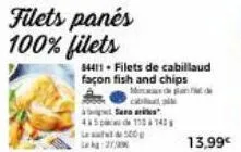 84411 - filets de cabillaud façon fish and chips  max pla  b  at sera ar  45132142 500  13,99€ 