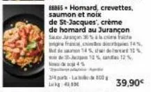 p  88855 homard, crevettes, saumon et noix  de st-jacques, crème de homard au jurançon  saç 3%  in franc de  dicore 14%, 14%e1%  34-00  42,  12% 12%  39,90€ 