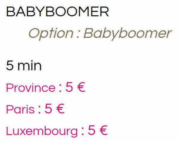 BABYBOOMER  5 min  Province: 5€  Paris : 5 €  Luxembourg :5 €  Option: Babyboomer  