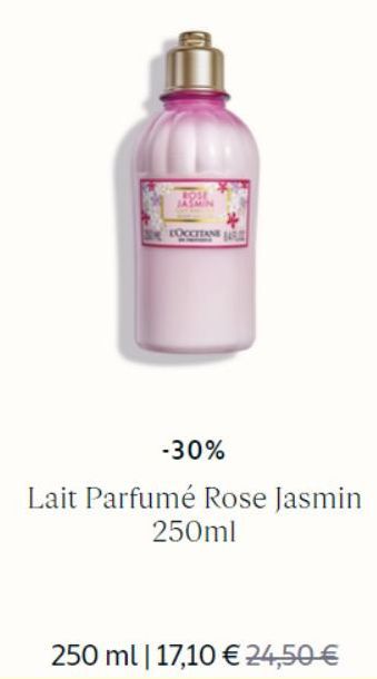 ROSE JASM  COCCITANE  -30%  Lait Parfumé Rose Jasmin 250ml  250 ml | 17,10 € 24,50 € 