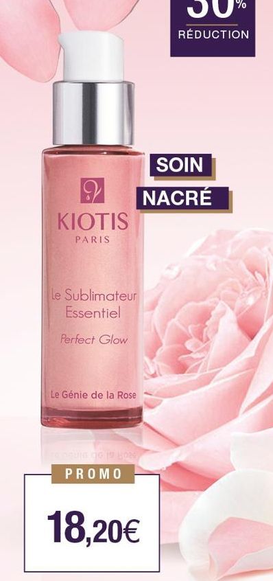 KIOTIS  PARIS  Le Sublimateur Essentiel  Perfect Glow  Le Génie de la Rose  PROMO  18,20€  SOIN  NACRÉ 