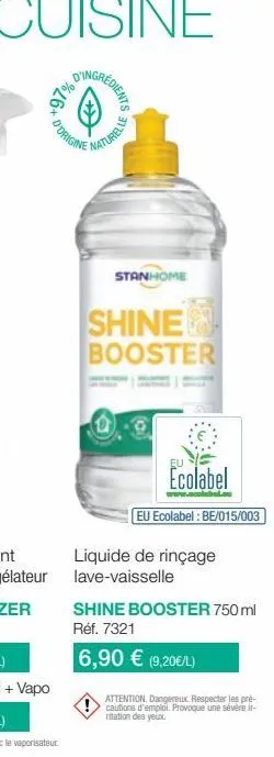 +97% 0%  d'origine  naturelle  stanhome  shine  booster  ecolabel  www.ecolebalou  eu ecolabel : be/015/003  liquide de rinçage lave-vaisselle  shine booster 750 ml réf. 7321  6,90 € (9,20€/l)  attent