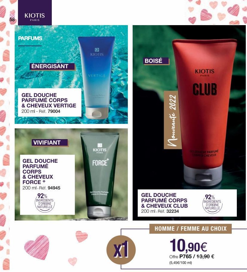 58 KIOTIS  58  PARIS  PARFUMS  ÉNERGISANT  GEL DOUCHE PARFUMÉ CORPS & CHEVEUX VERTIGE 200 ml - Réf. 79004  VIVIFIANT  GEL DOUCHE PARFUMÉ CORPS  & CHEVEUX  FORCE +  200 ml-Réf. 94945  92%  INGREDIENTS 