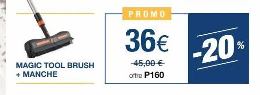 magic tool brush + manche  promo  36€ 20  -45,00 € offre p160  % 