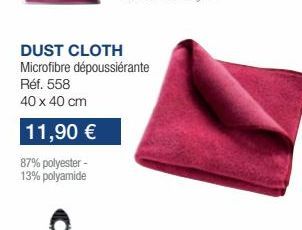 DUST CLOTH Microfibre dépoussiérante  Réf. 558  40 x 40 cm  11,90 €  87% polyester - 13% polyamide 